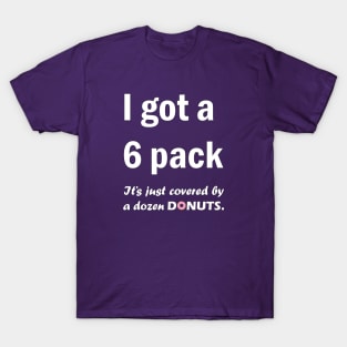 I got a 6 pack, it just covered by a dozen donuts T-Shirt